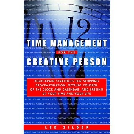 Time Management for the Creative Person By Lee Silber