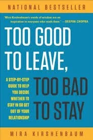 Too Good to Leave, Too Bad to Stay By Mira Kirshenbaum