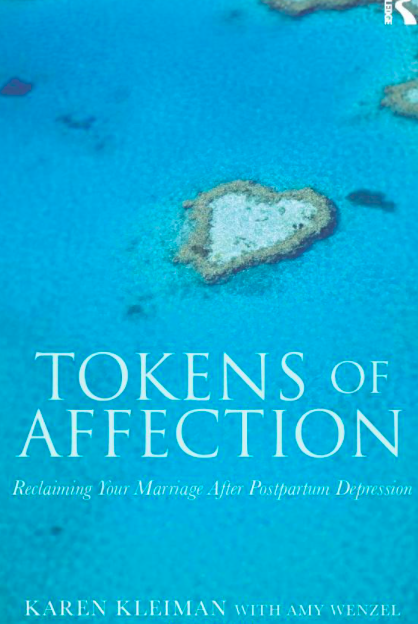 Tokens of Affection: Reclaiming Your Marriage After Postpartum Depression by Karen Kleinman