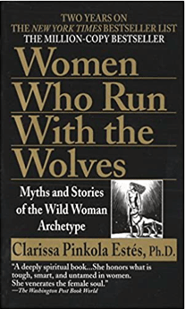 Women Who Run with the Wolves by Clarissa Pinkola Estes PhD