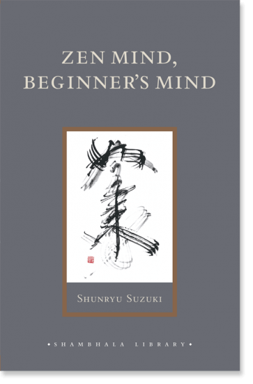Zen Mind, Beginner's Mind By Shunryu Suzuki