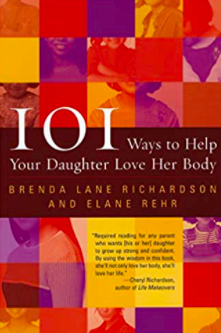 101 Ways to Help your Daughter Love her Body by Brenda Lane Richardson and Elane Rehr