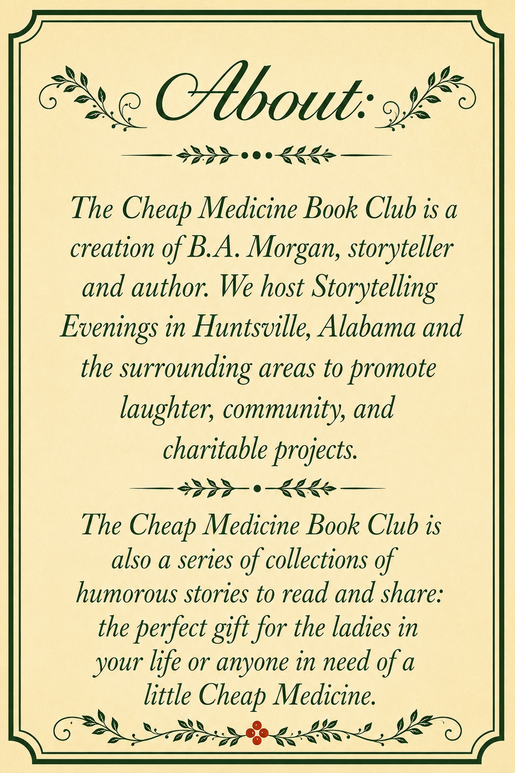 The Cheap Medicine Book Club is a creation of B.A. Morgan, storyteller and author.  We host Storytelling Evenings in Huntsville, Alabama and the surrounding areas to promote laughter, community, and charitable projects.