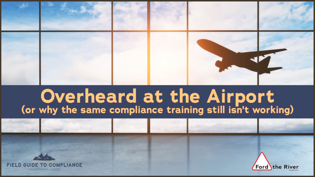 Overheard at the Airport (or why the same compliance training still isn't working)