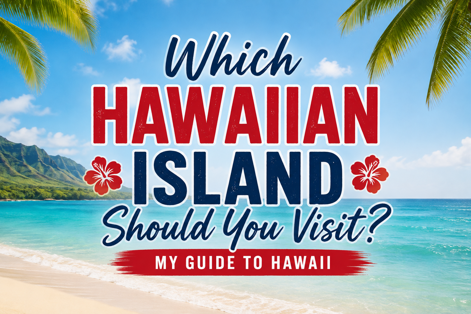 Which Hawaiian Island Should You Visit? My Guide to Hawaii