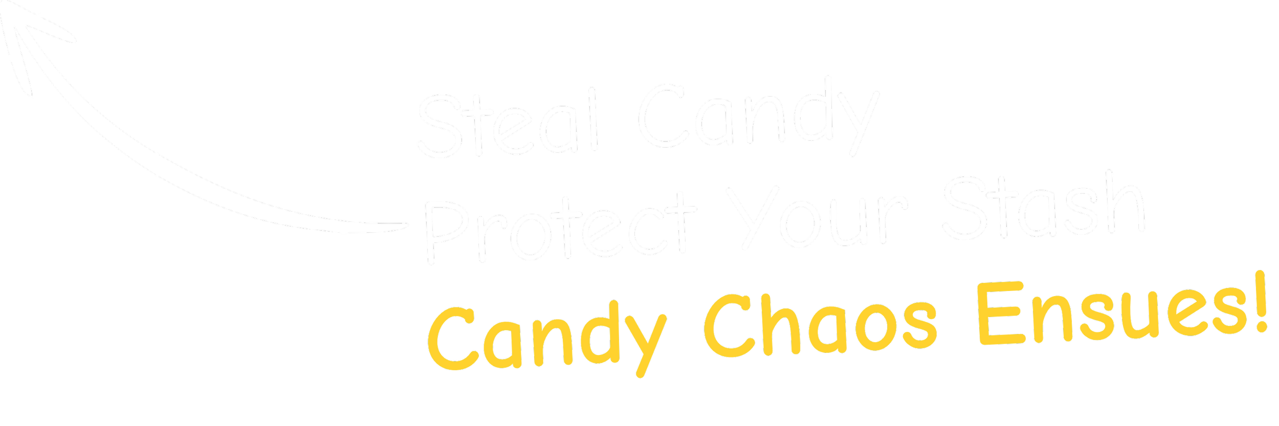 A black sign with white and yellow text that reads, "Steal Candy, Protect Your Stash, Candy Chaos Ensues!" and an arrow pointing to the left.