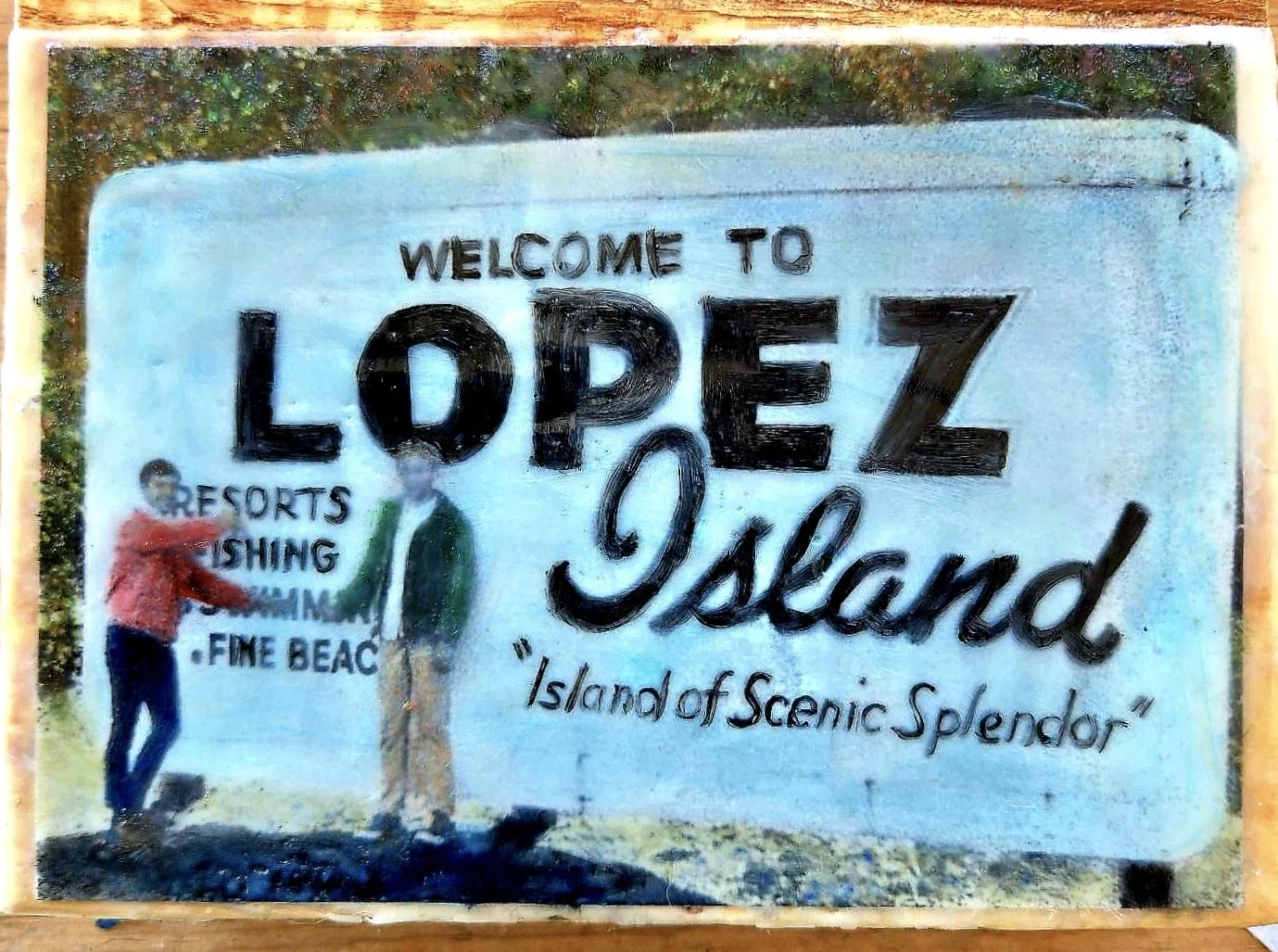 1967 Welcome to Lopez 
Encaustic & oil on Lopezian wood
2025