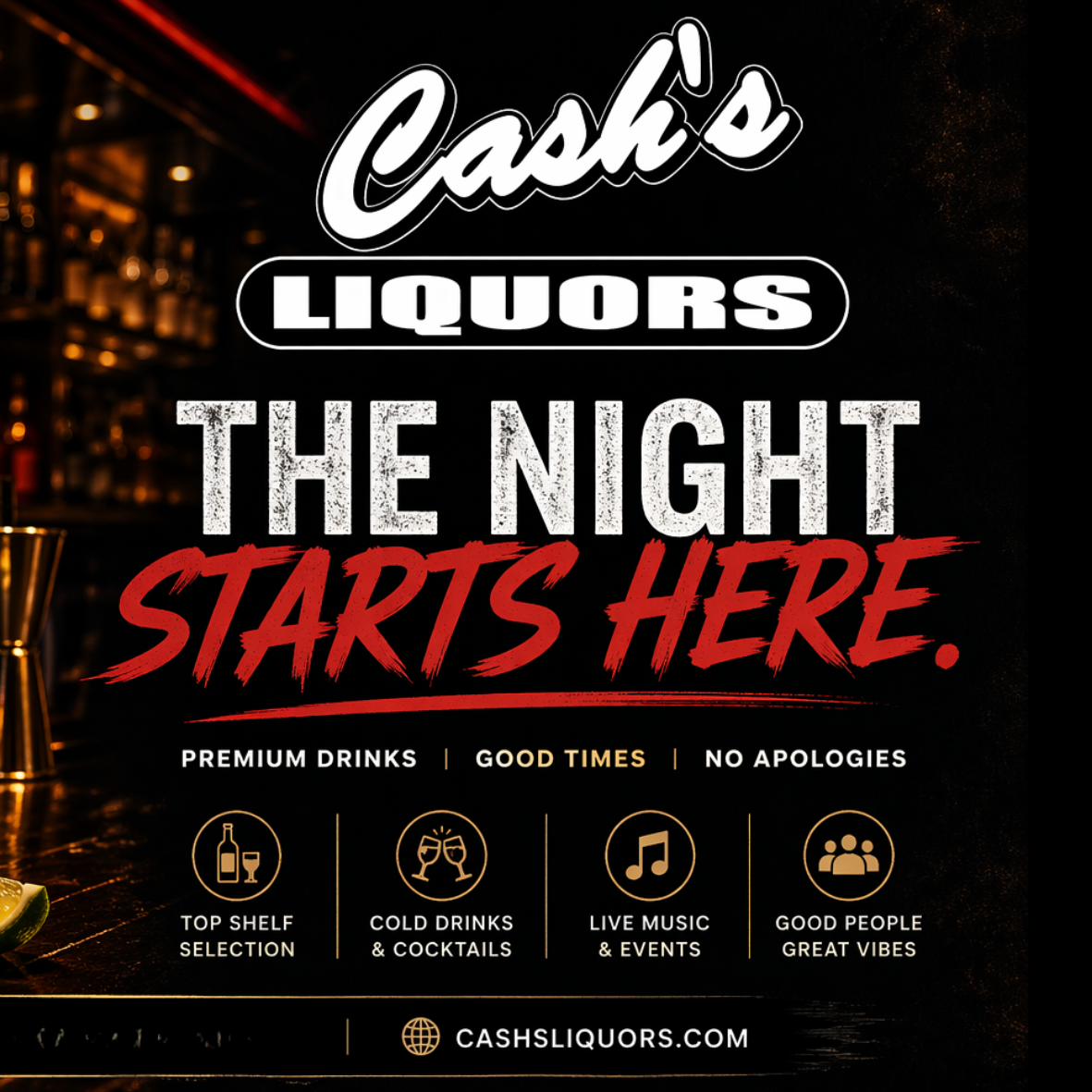 A promotional sign for Cash's Liquors featuring text that reads 'The Night Starts Here', promoting premium drinks, cold drinks and cocktails, live music and events, good people, and great vibes, with the website cashliquors.com at the bottom.