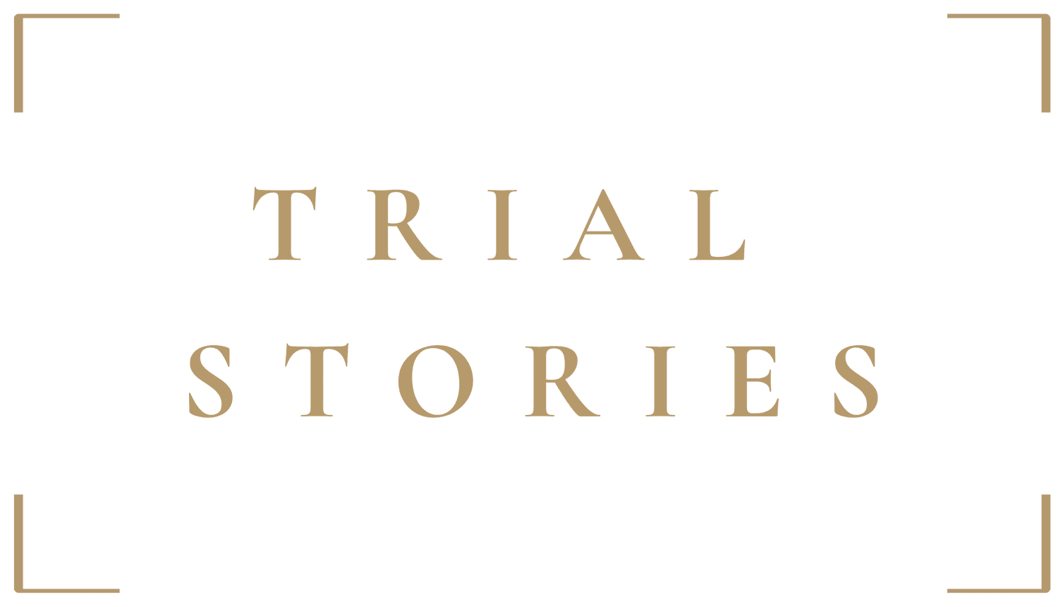 Trial Stories