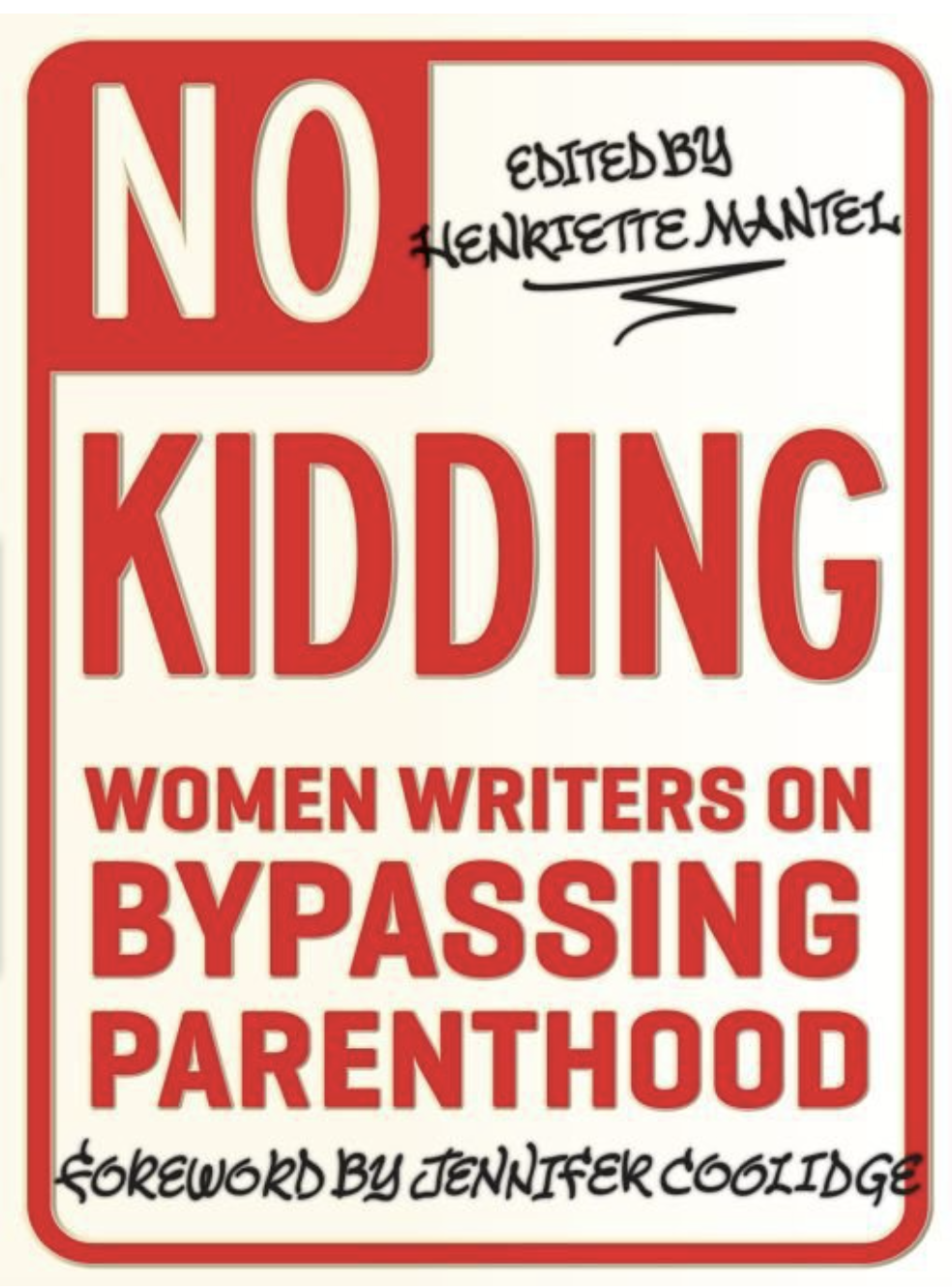 Book cover with red and white design titled 'No Kiddding Women Writers on Bypassing Parenthood' edited by Henkerette Mantel, with a foreword by Jennifer Coolidge.