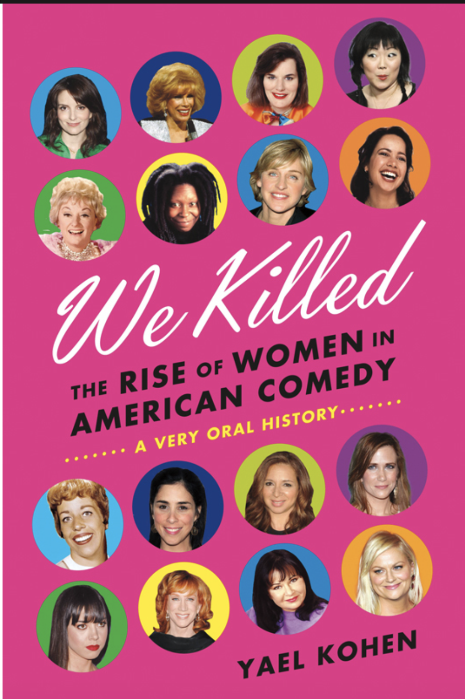 Book cover titled 'We Killed' by Yael Kohen, featuring headshots of diverse women in colorful circles against a pink background, with the subtitle 'The Rise of Women in American Comedy - A Very Oral History'.