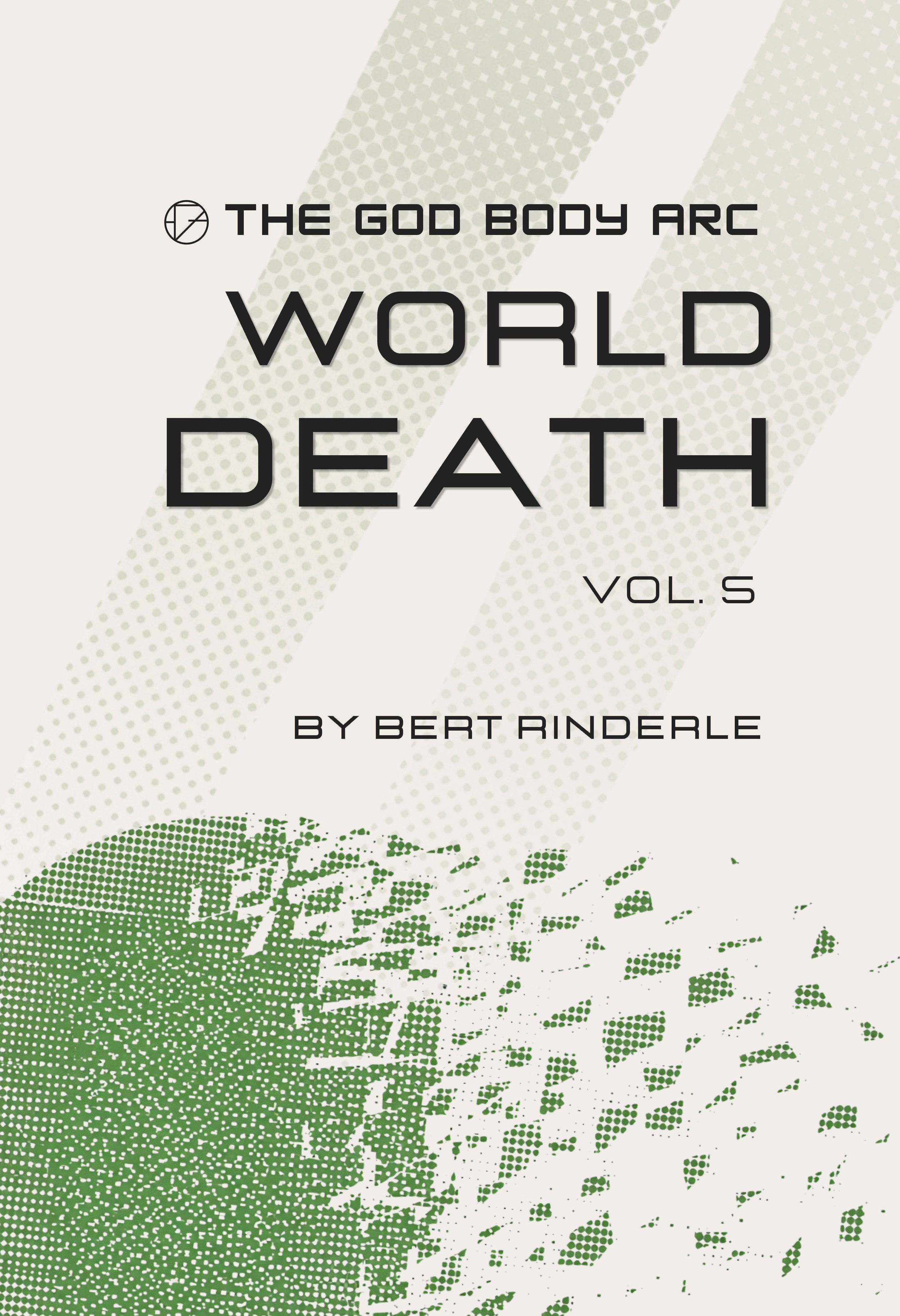 Book cover titled 'The God Body Arc: World Death Vol. 5' by Bert Rinderle, featuring a stylized green globe in a dotted pattern and a light background with diagonal stripe patterns.