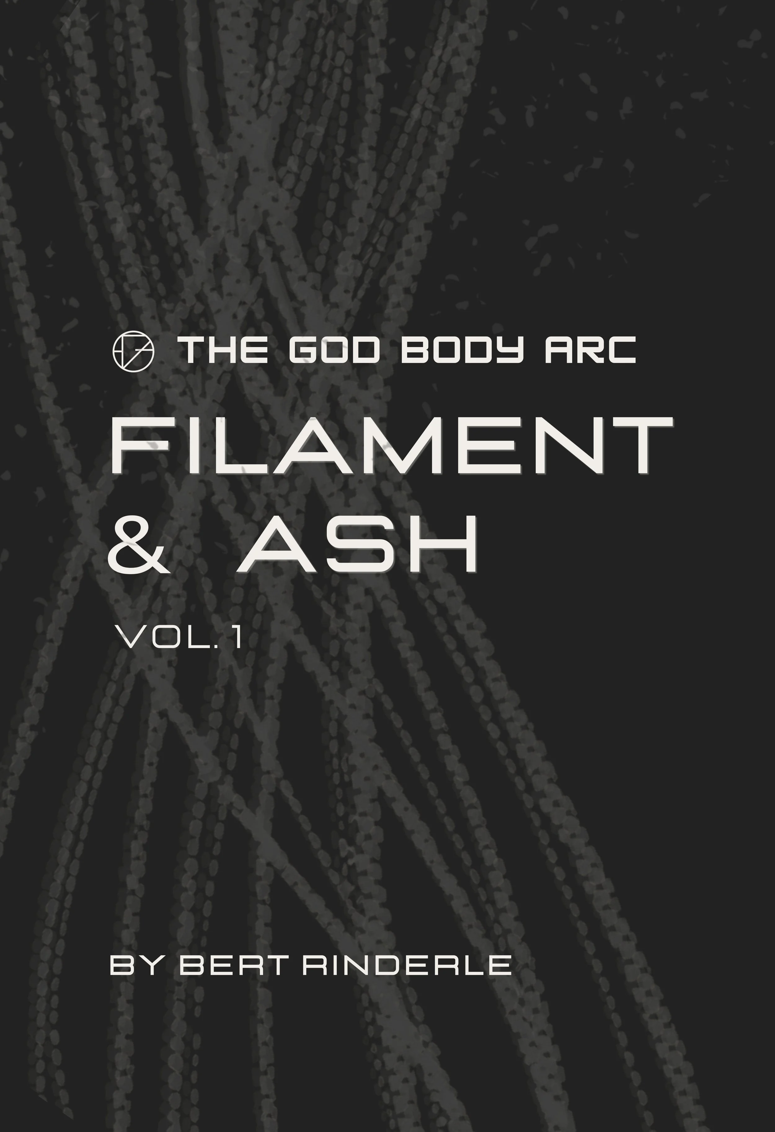 Book cover titled "The God Body Arc: Filament & Ash Vol. 1" by Bert Rinderle with abstract gray filament pattern on a black background.