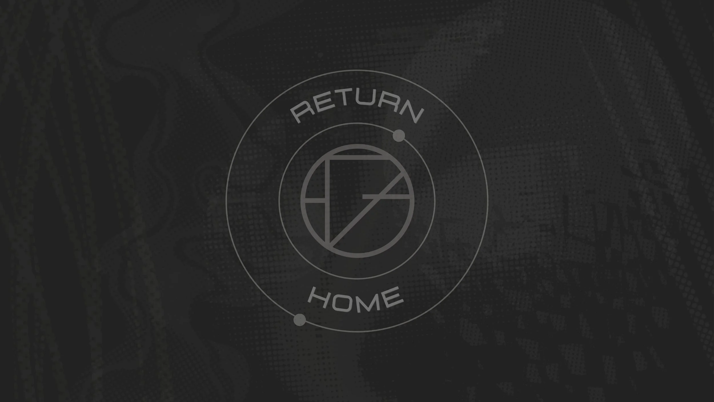A digital graphic with the words "RETURN HOME" and a circular emblem with geometric shapes, set against a dark, textured background.