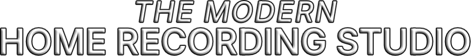 THE MODERN HOME RECORDING STUDIO