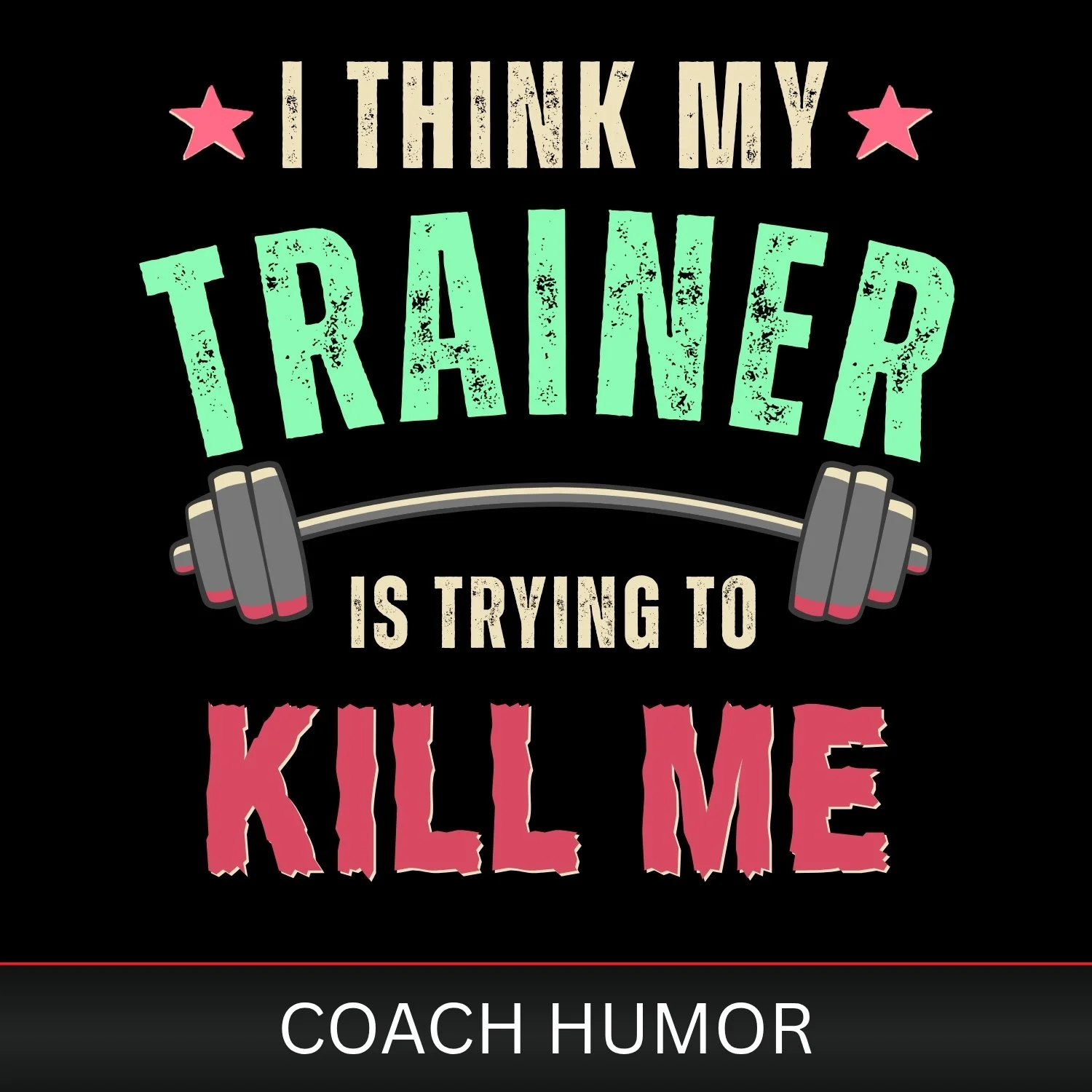 Colorful motivational graphic with text 'I think my trainer is trying to kill me' and a dumbbell illustration, including the words 'coach humor' at the bottom.