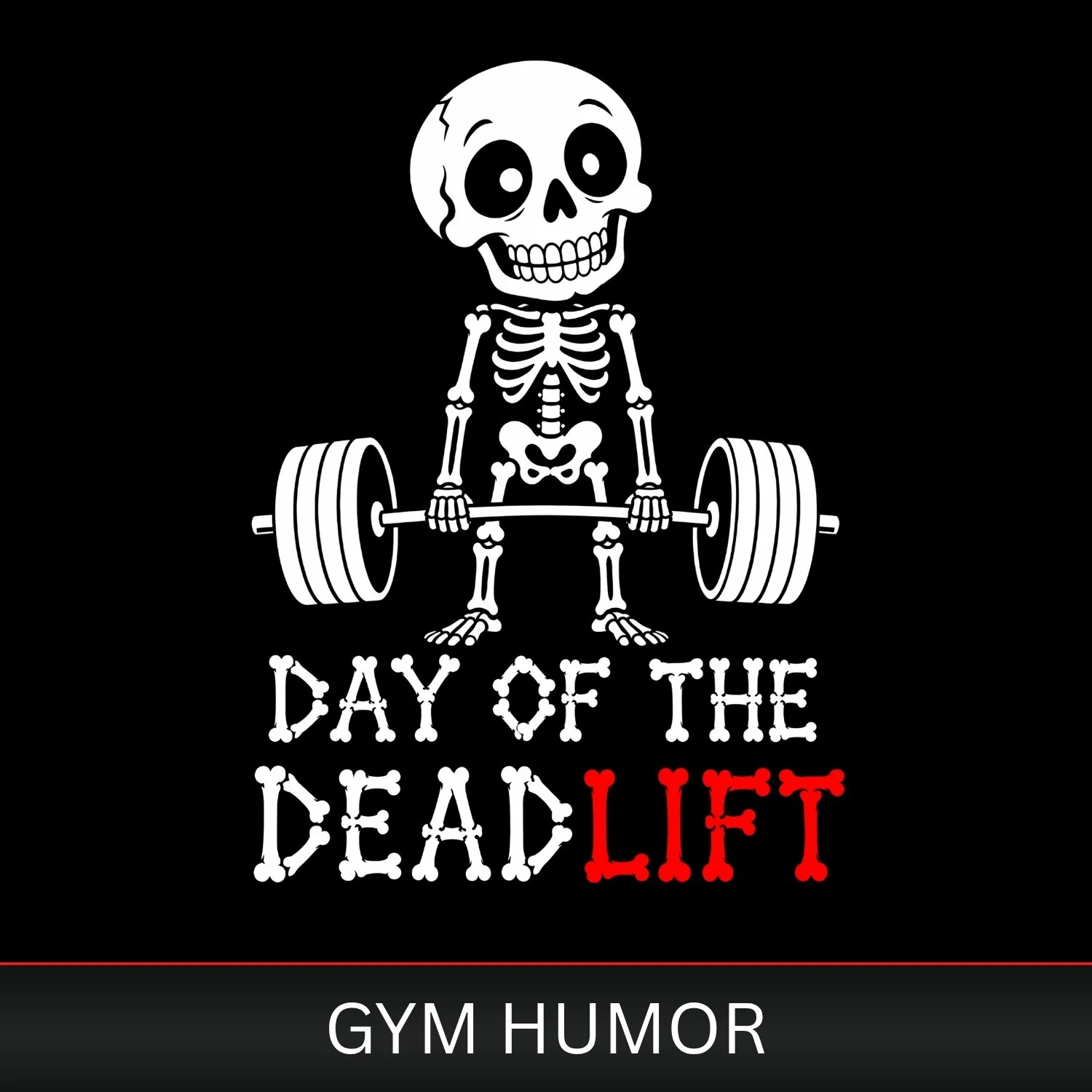 A cartoon skeleton lifting weights with the text "Day of the Deadlift" and the subtitle "Gym Humor".