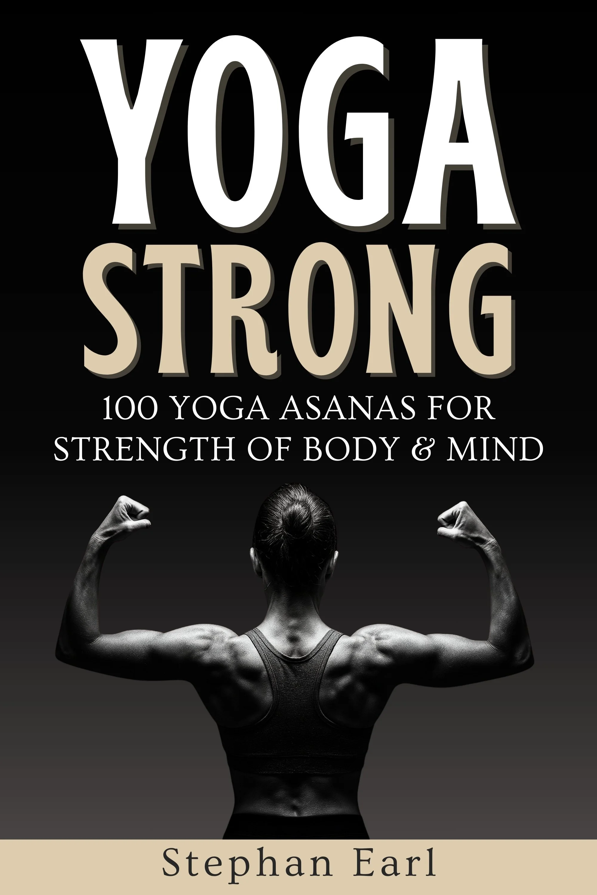 Front book cover for Yoga Strong: 100 Yoga Asanas for Strength of Body & Mind