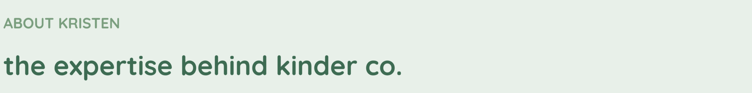 Text that reads "ABOUT KRISTEN the expertise behind kinder co." in green on a light green background.