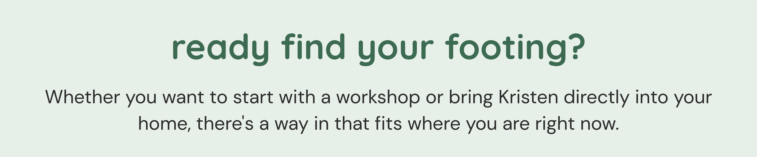 Text promoting foot fitting services, asking 'ready find your footing?' and mentioning options to start with a workshop or bring Kristen into your home.