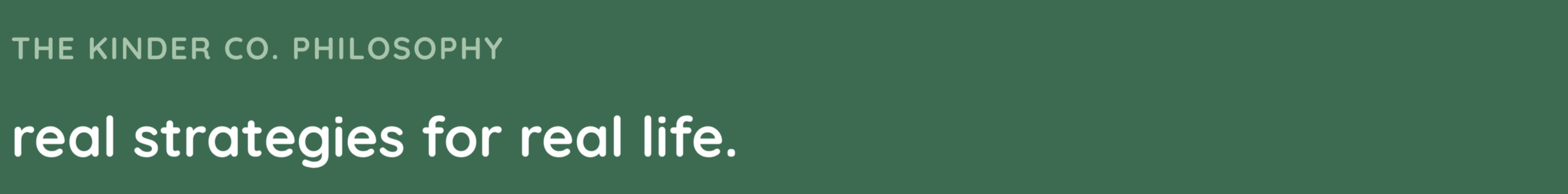 Green background with white text displaying 'The Kinder Co. Philosophy: real strategies for real life.'