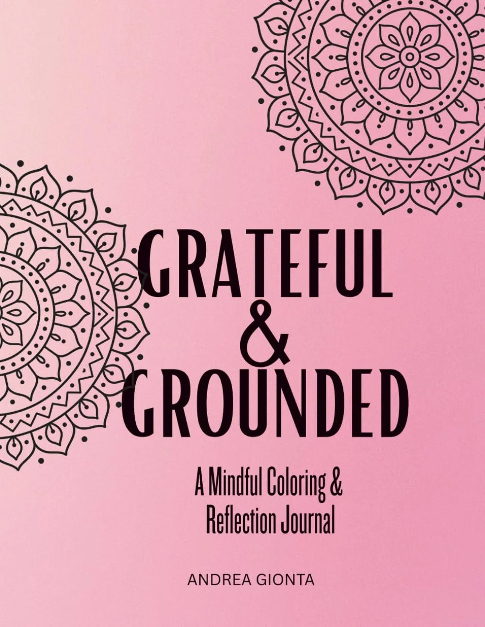 Cover of a mindful coloring and reflection journal titled 'Grateful & Grounded' with black mandala designs on a pink background, authored by Andrea Gionta.