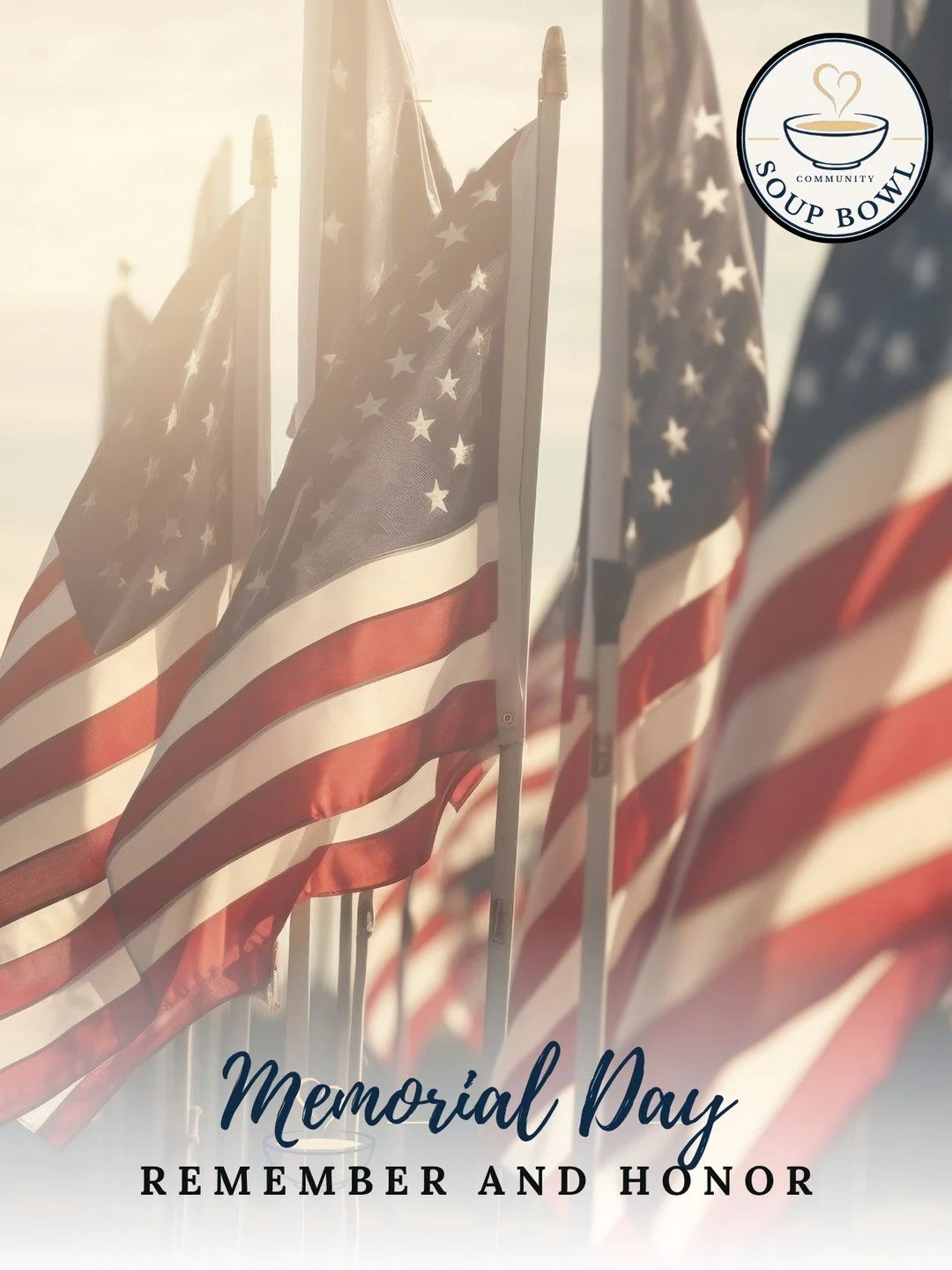 Today, we pause to honor and remember the men and women who gave their lives in service to our country.

In observance of Memorial Day, The Community Soup Bowl will be closed today. We are grateful for their sacrifice and wish our community a meaning