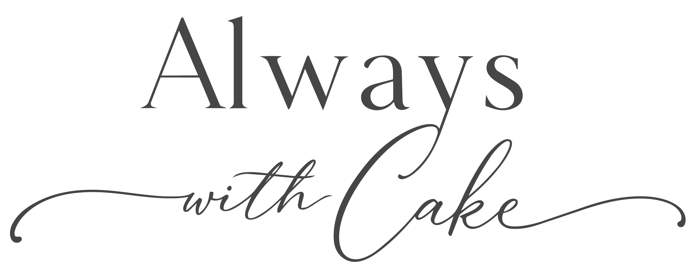 Decorative text reading 'Always with Cake' in a stylish font.