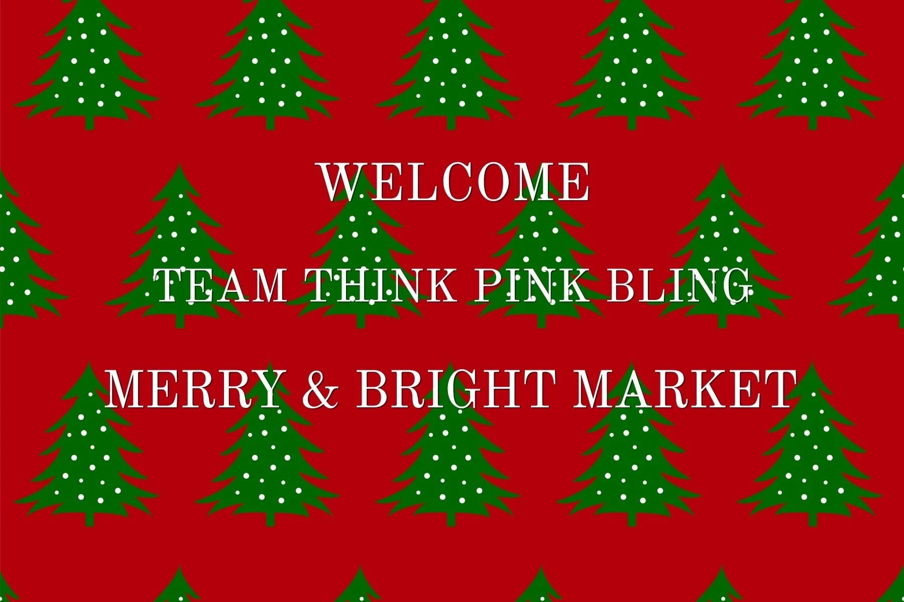Red background with green Christmas trees decorated with white ornaments, displaying a festive message in white text that reads "Welcome Team Think Pink Bling Merry & Bright Market."