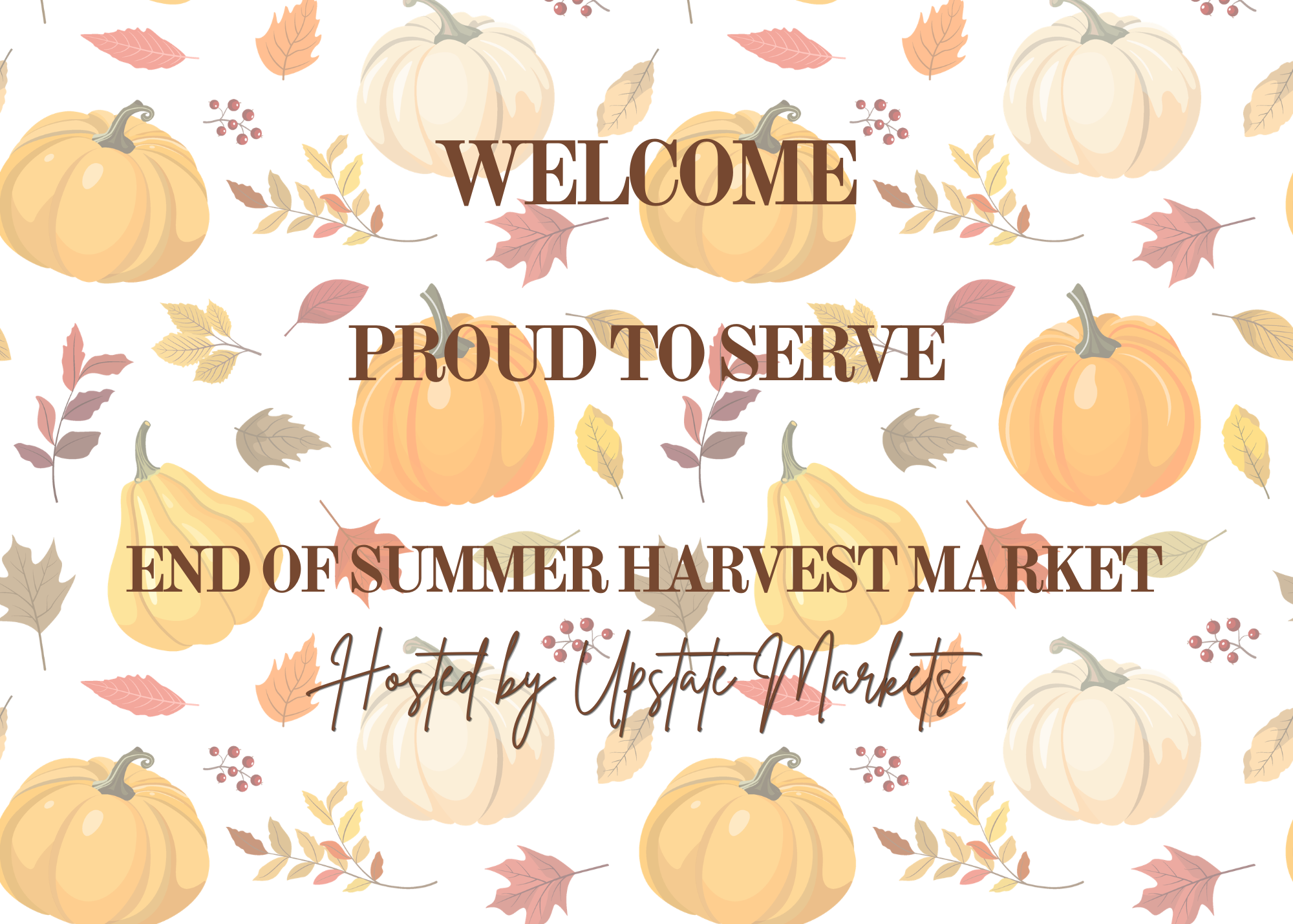 Autumn-themed design with pumpkins, colorful leaves, and berries, featuring the text "Welcome Proud to Serve End of Summer Harvest Market."