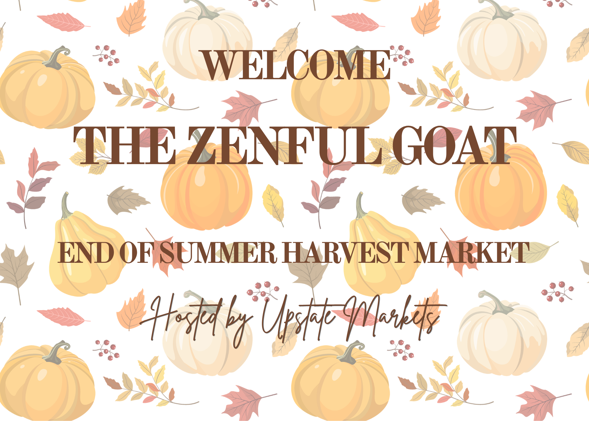 A festive seasonal sign with a white background decorated with illustrations of pumpkins, fall leaves, and berries. The text reads 'Welcome the Zenful Goal' and 'End of Summer Harvest Market,' hosted by Upstate Markets.
