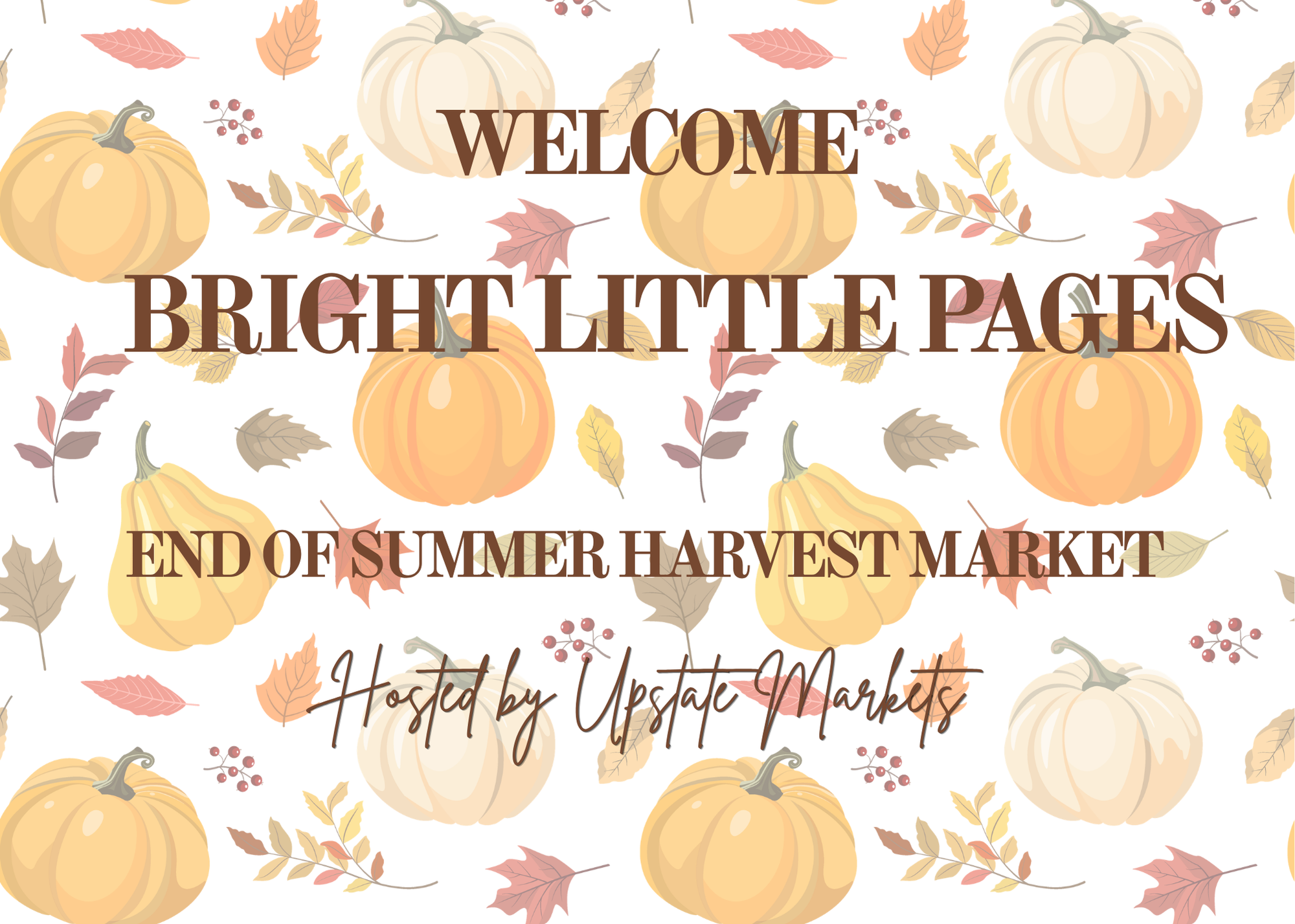 Fall-themed welcome sign with pumpkins, leaves, and berries, announcing the end of summer harvest market hosted by Upstate Markets.