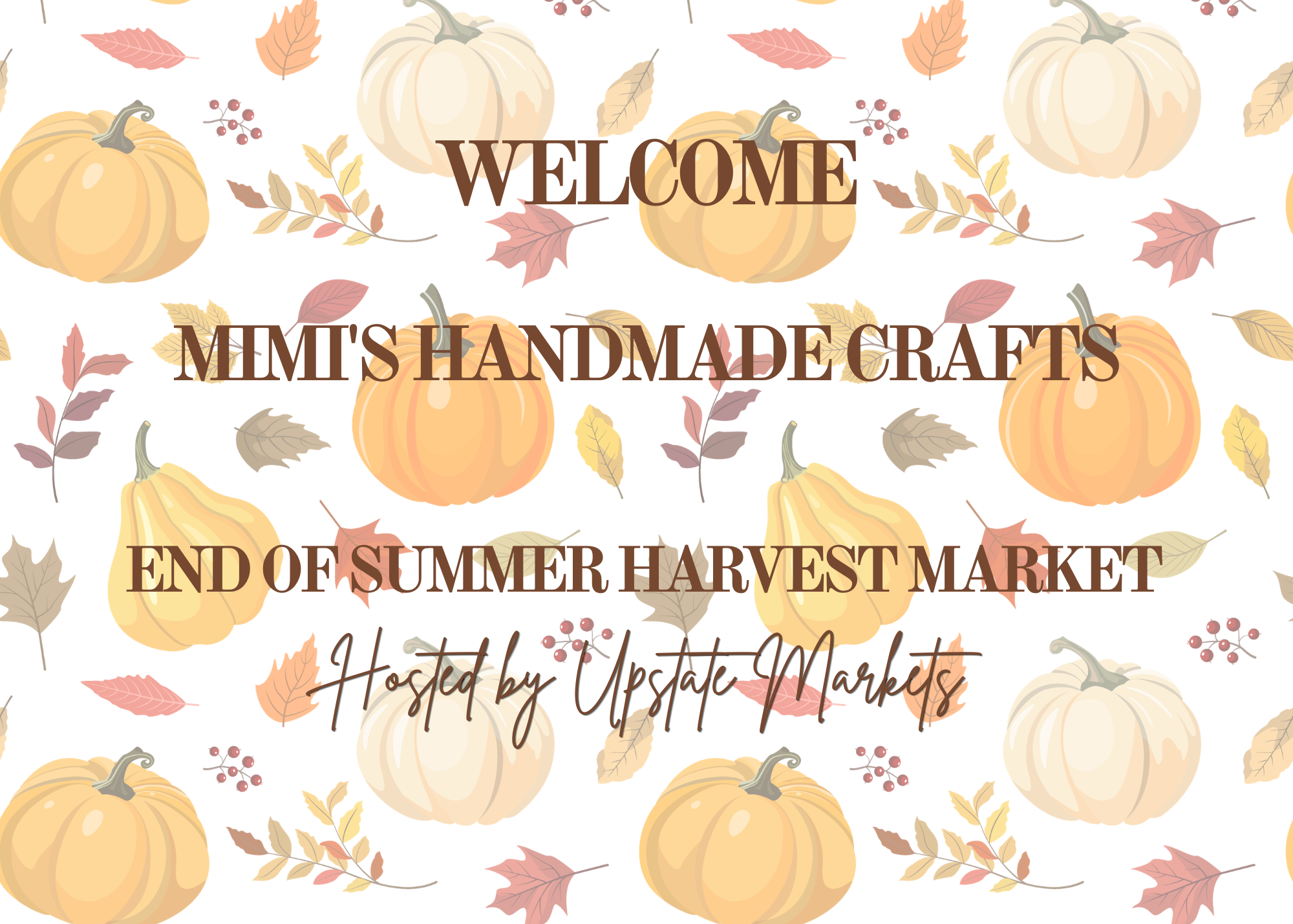 A decorative banner with a fall theme featuring pumpkins and autumn leaves in pastel colors. Text on the banner reads "Welcome MIM's Handmade Crafts, End of Summer Harvest Market, Hosted by Upstate Markets".
