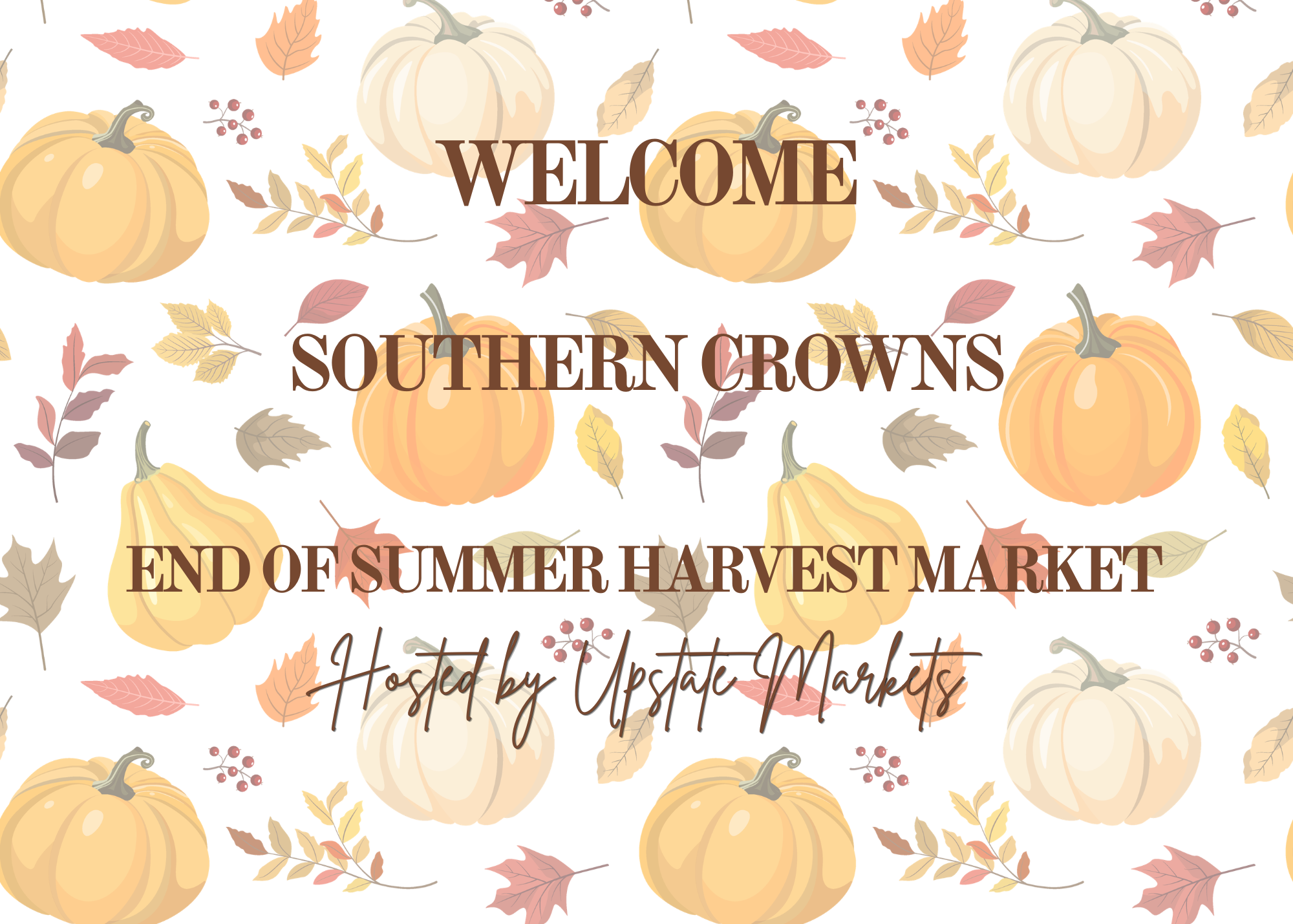 A decorative sign with pumpkins, autumn leaves, and berries in the background. The text reads: "Welcome Southern Crowns End of Summer Harvest Market hosted by Upstate Markets."