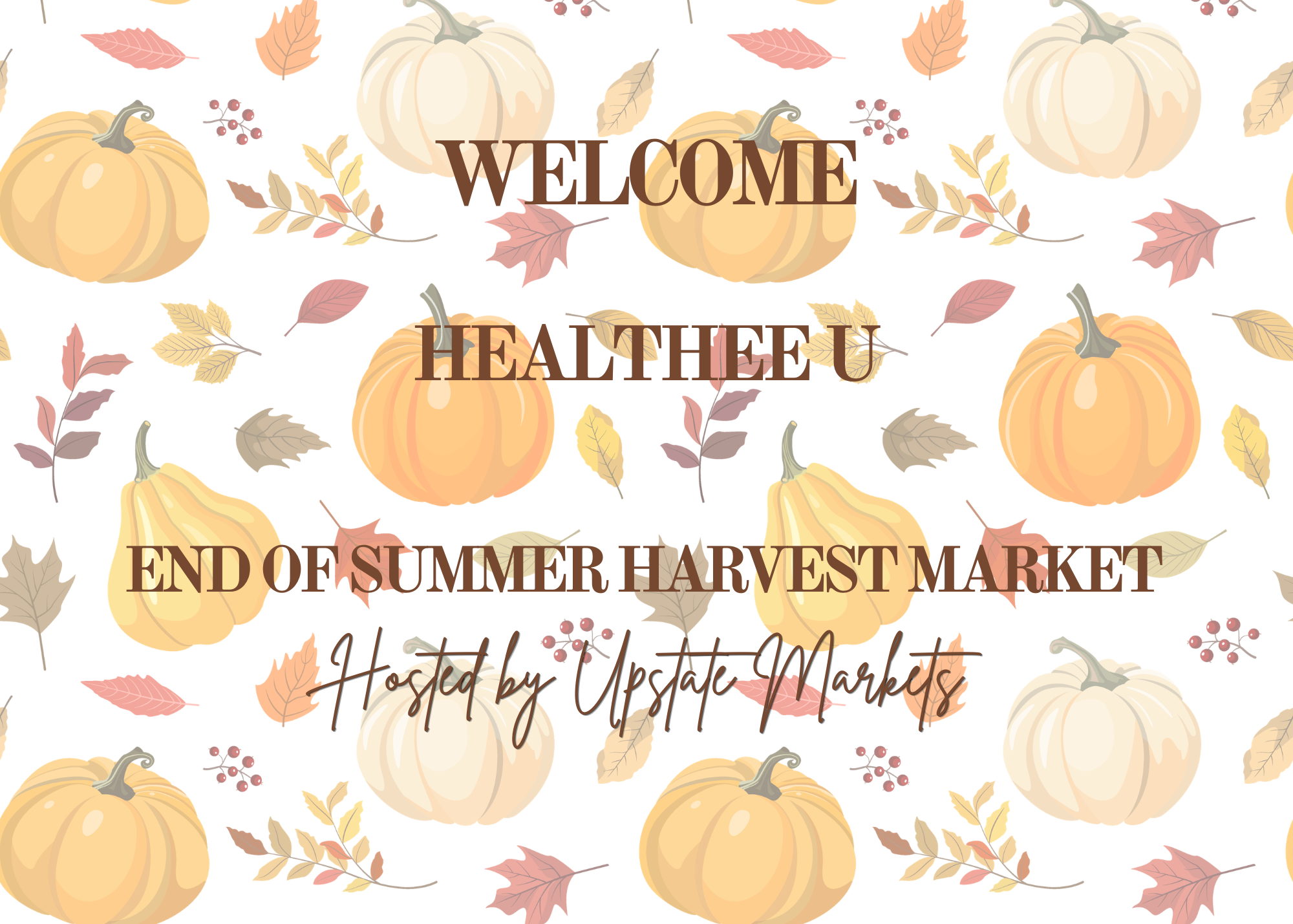 A decorative background with pumpkins, fall leaves, and berries, with text overlaid that says "Welcome, Here to End of Summer Harvest Market, Hosted by Upstate Markets."