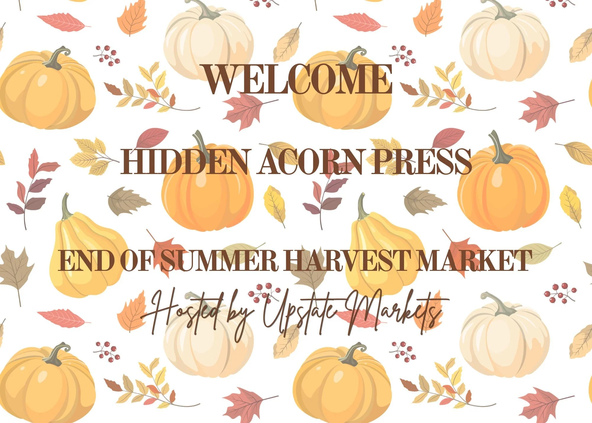 Fall-themed banner with pumpkins, colorful autumn leaves, and berries, displaying the text "Welcome Hidden Autumn Press End of Summer Harvest Market Hosted by Upstate Markets."