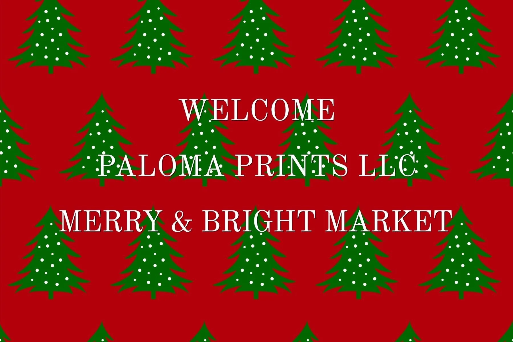 Pattern of green Christmas trees with white decorations on a red background, with white text that reads 'Welcome Paloma Prints LLC Merry & Bright Market'.