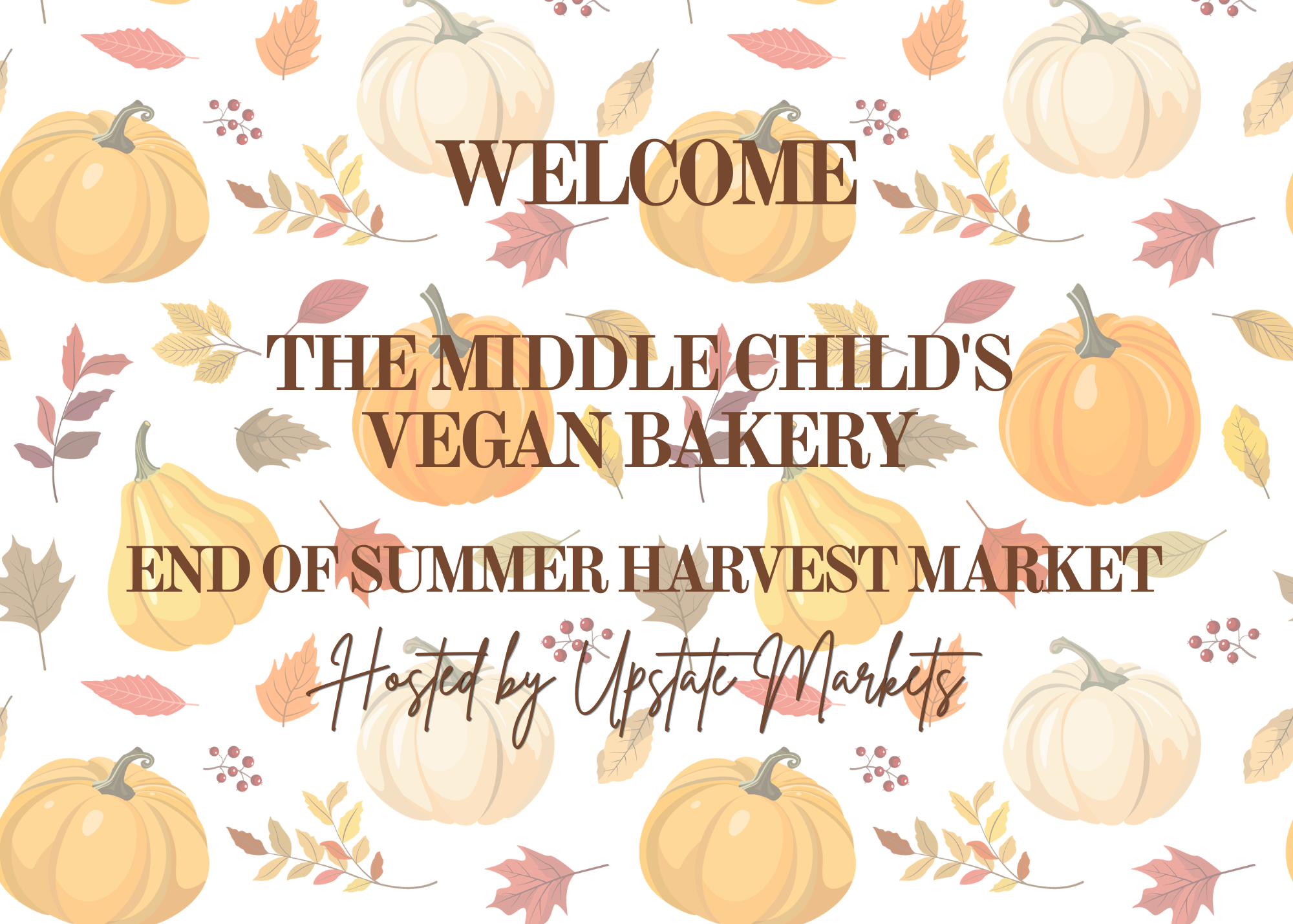 Decorative poster with pumpkins, autumn leaves, and berries, welcoming visitors to the Middle Child's Vegan Bakery at the End of Summer Harvest Market, hosted by Upstate Markets.