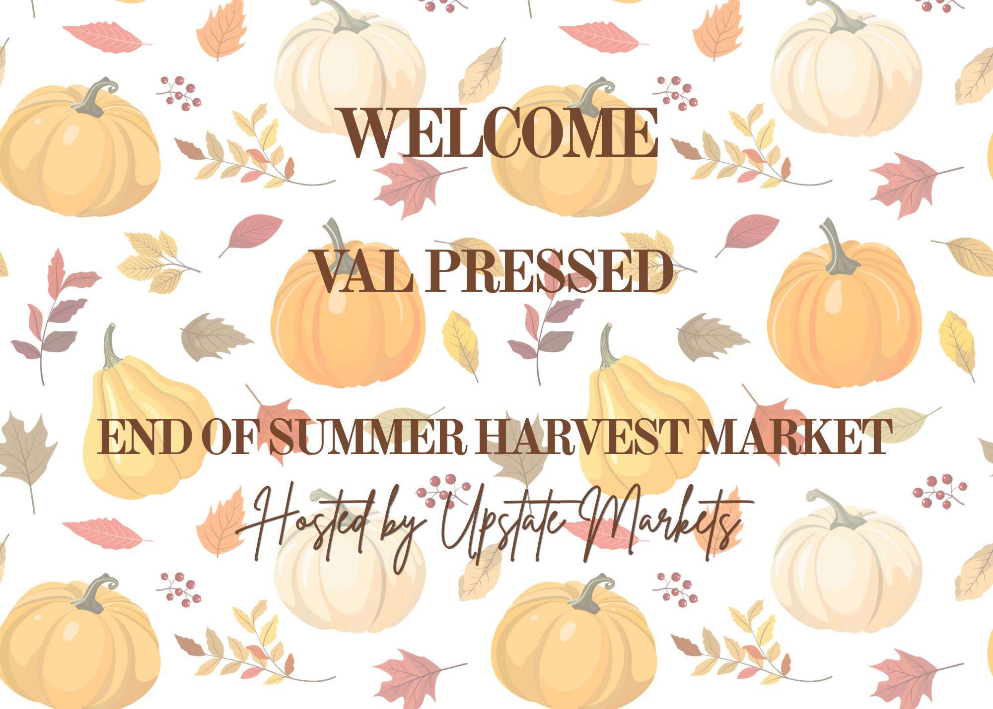 A decorative autumn-themed banner with pumpkins, colorful fall leaves, and berries, upon which the text reads: 'Welcome Valued End of Summer Harvest Market, Hosted by Upstate Markets'.