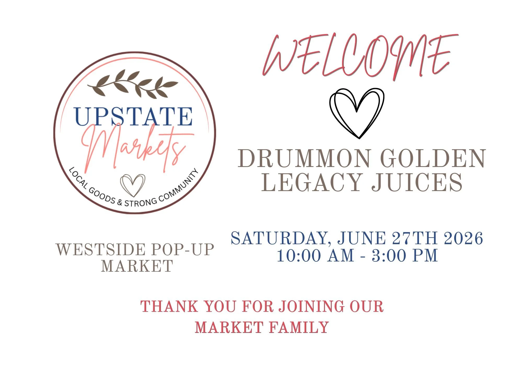 Welcome sign for Upstate Markets featuring a logo with a leaf and heart, event details for a pop-up market on June 27th, 2026, from 10:00 AM to 3:00 PM, at Drummon Golden Legacy Juices, Westside.