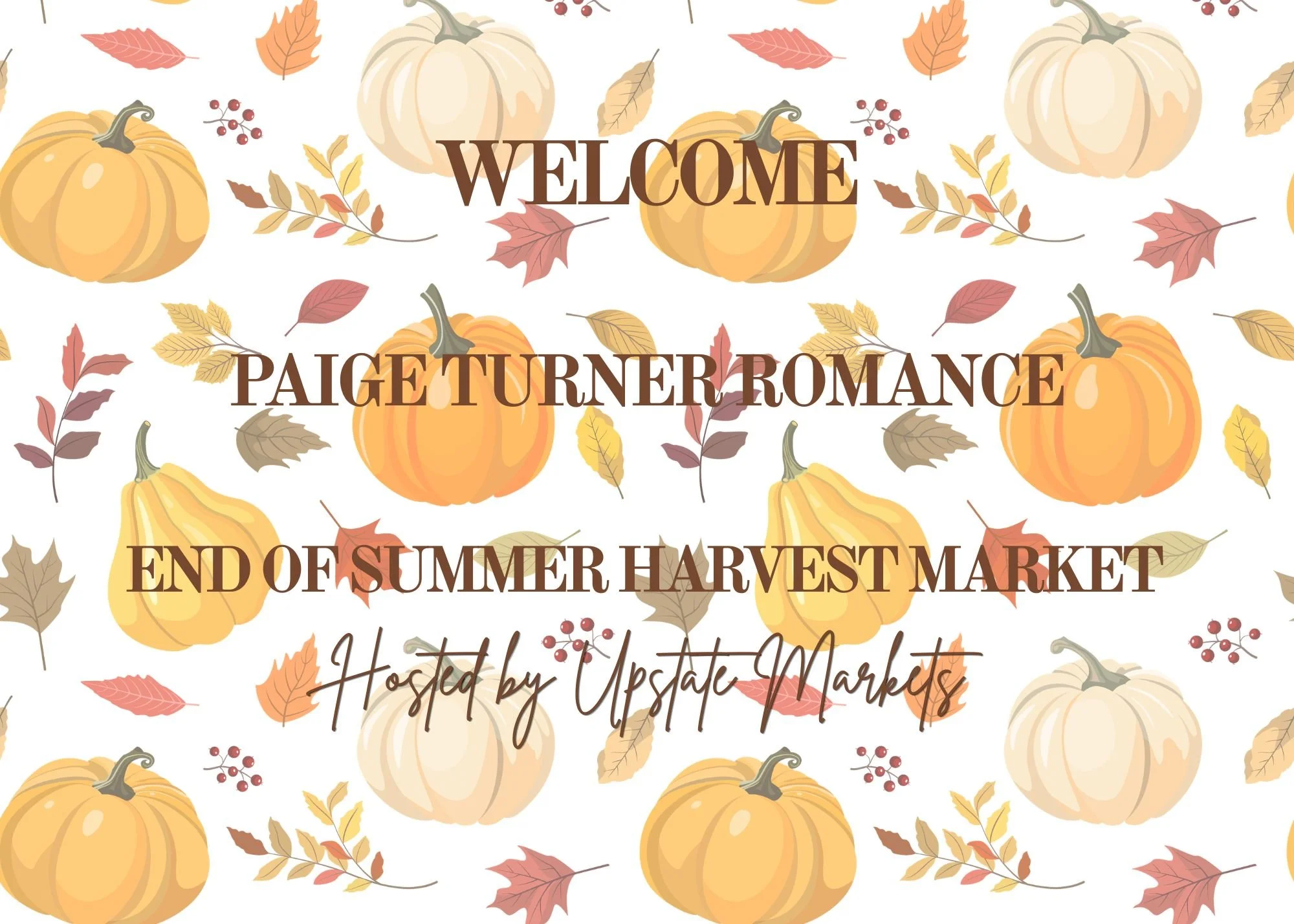 Fall-themed welcome sign with illustrations of pumpkins, autumn leaves, and berries. Text reads "Welcome Paige Turner-Romance End of Summer Harvest Market. Hosted by Upstate Markets."