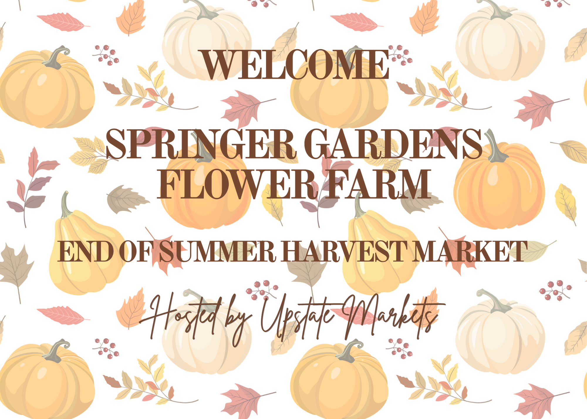 Decorative autumn-themed background with pumpkins, colorful leaves, and berries, featuring text that reads "Welcome" and "Springer Gardens Flower Farm" with additional text "End of Summer Harvest Market" and "Hosted by Upstate Markets."