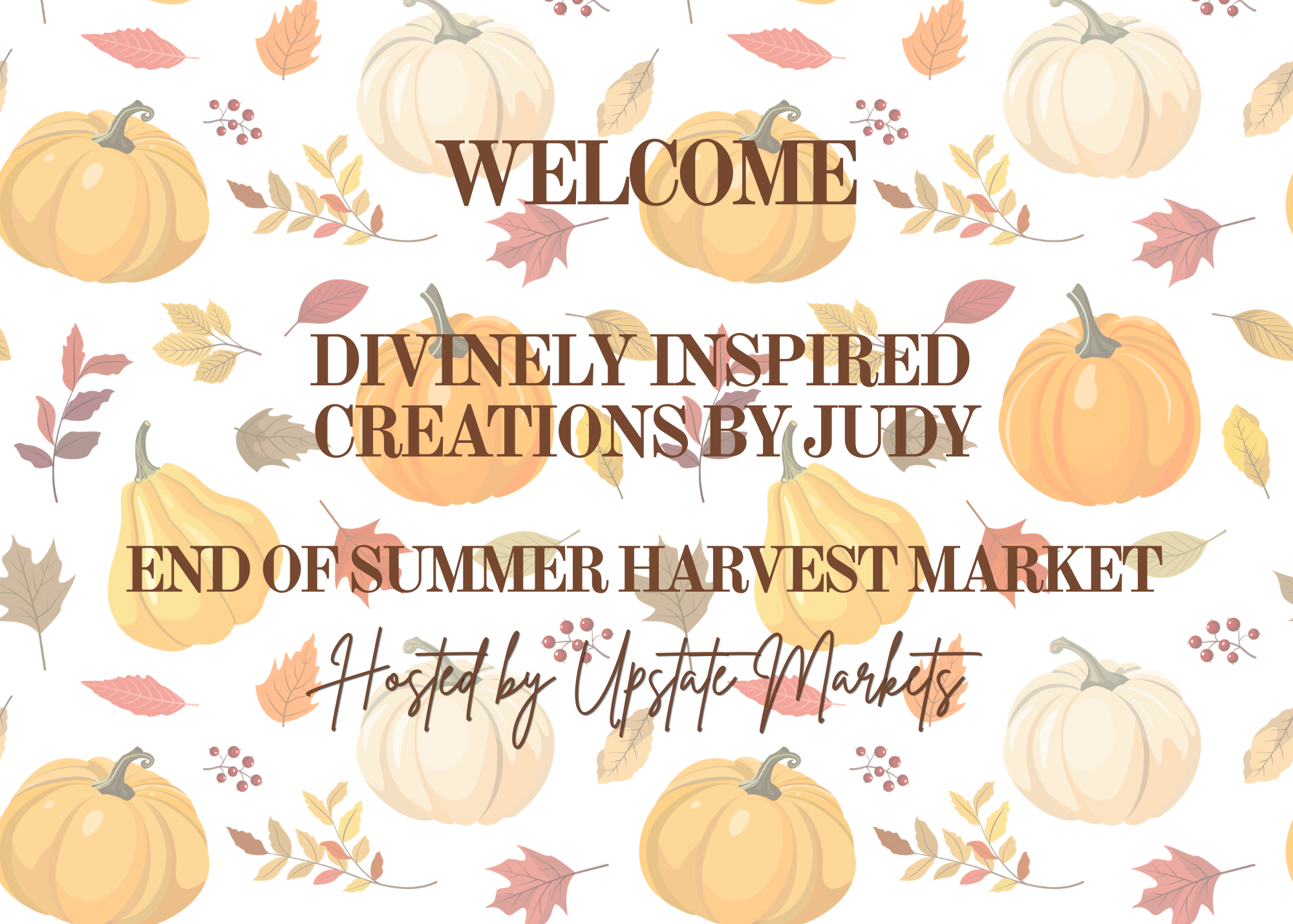 Fall-themed banner with illustrations of pumpkins, leaves, and berries, reading 'Welcome Divinely Inspired Creations by Judy, End of Summer Harvest Market, Hosted by Upstate Markets'.