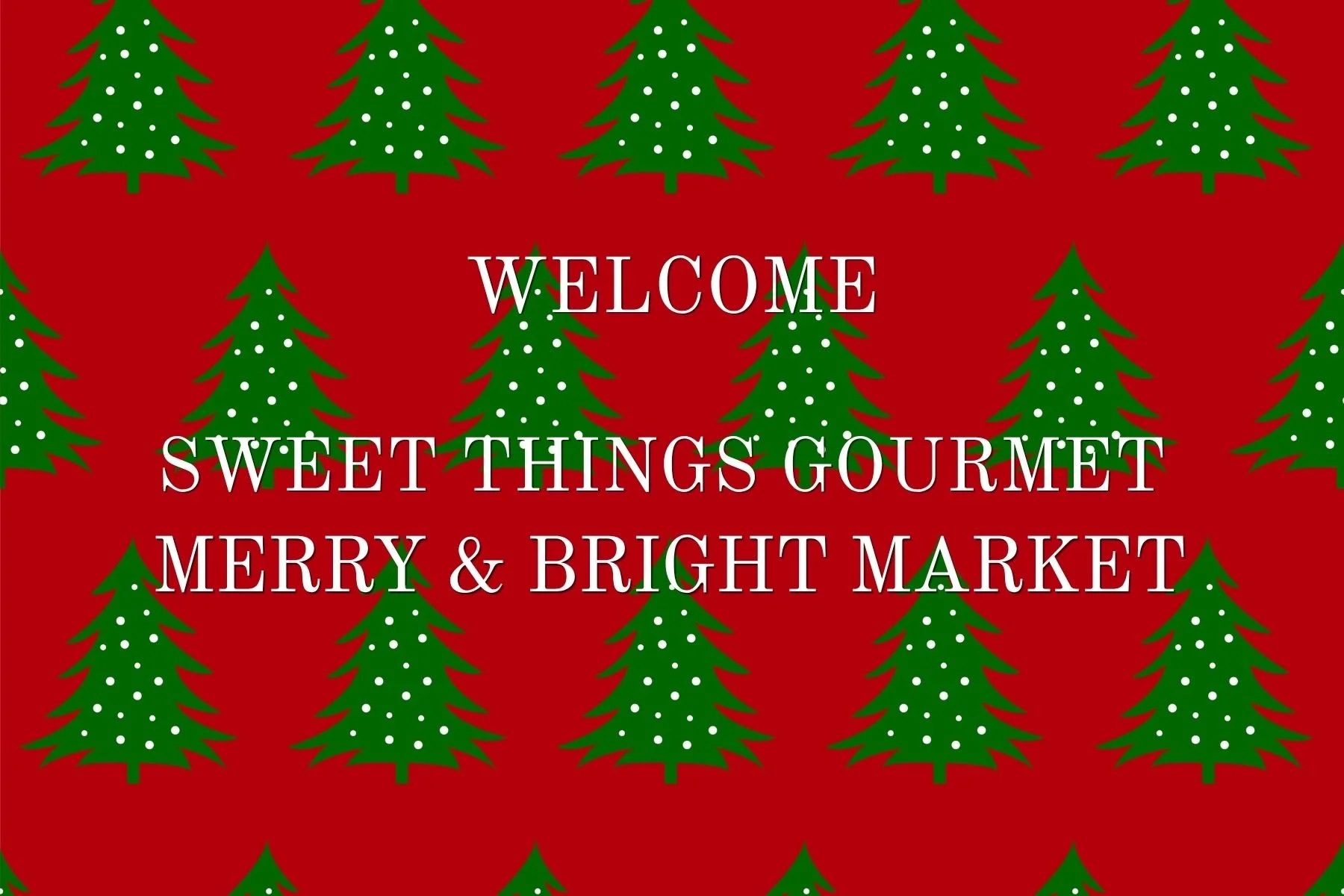 Christmas greeting card with a red background and green Christmas trees decorated with white dots, displaying the message: "Welcome, Sweet Things Gourmet, Merry & Bright Market".