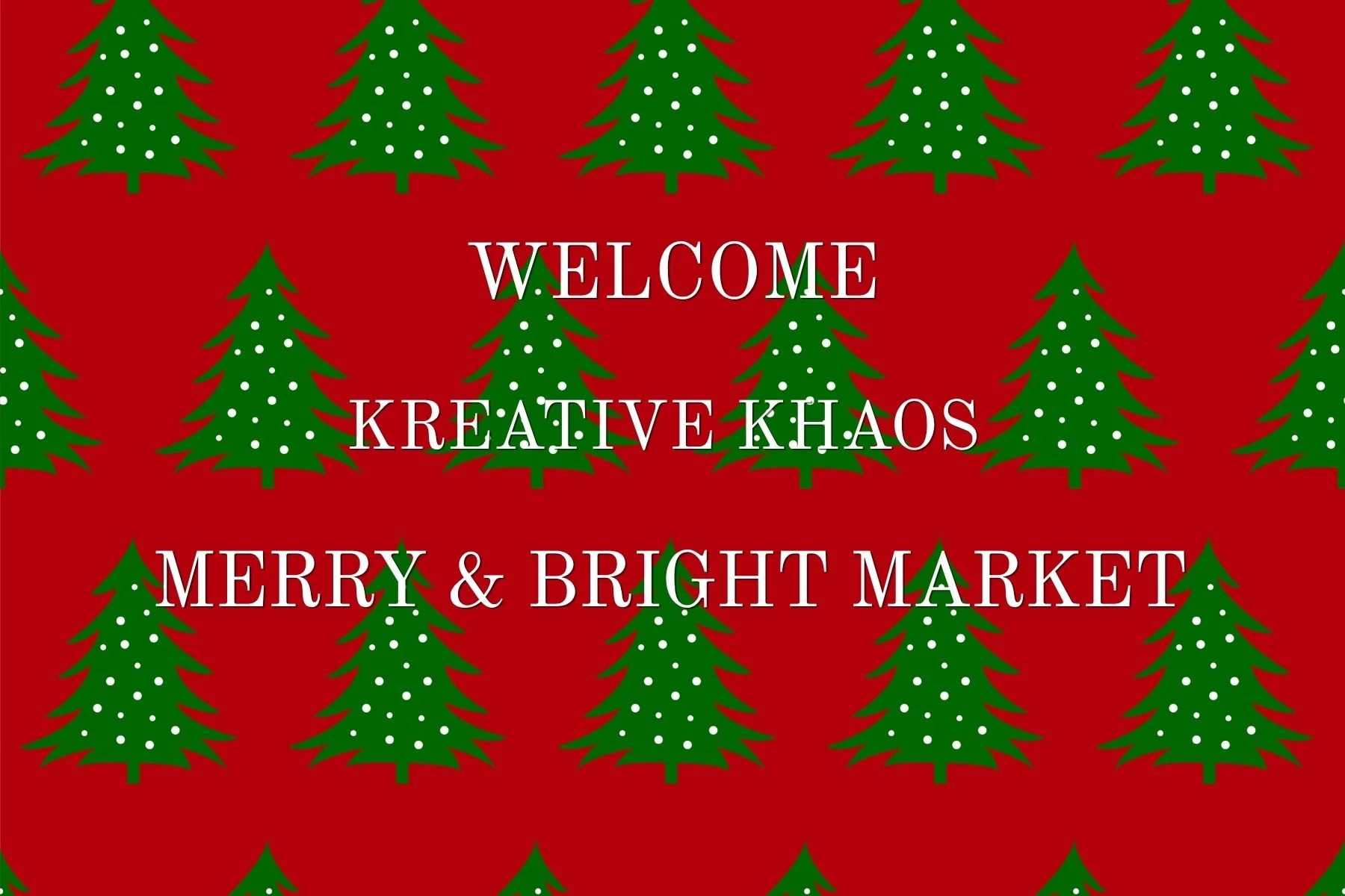 Holiday greeting card with a red background decorated with green Christmas trees with white dots, displaying the message: "Welcome Kreative Khaos Merry & Bright Market" in white text.