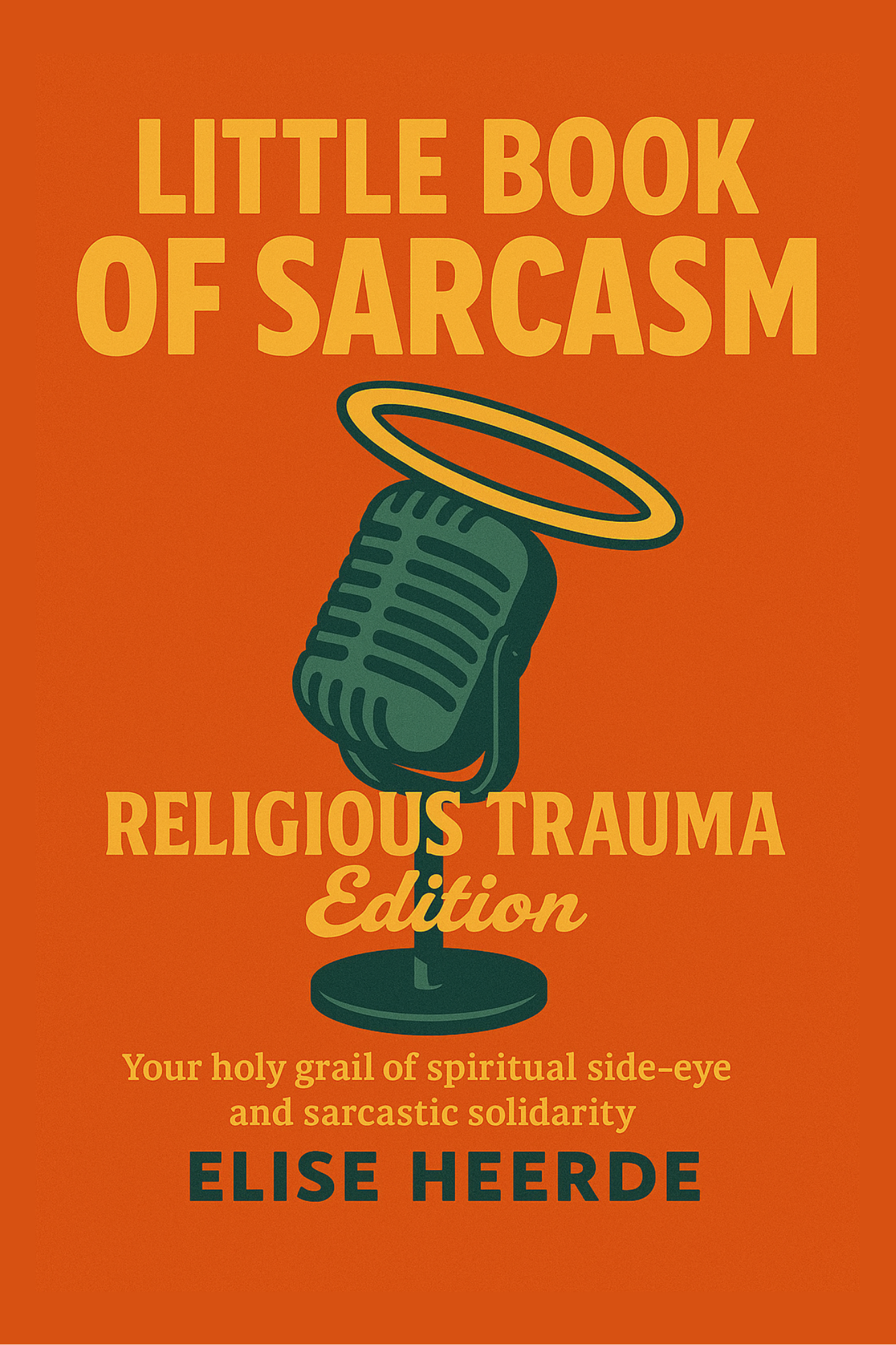 Book cover titled 'Little Book of Sarcasm' with a microphone illustration and text about religious trauma and spiritual side-eye, authored by Elise Heerde.