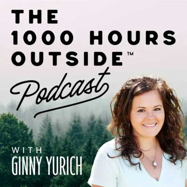 Cover image for THE 1000 HOURS OUTSIDE Podcast featuring Ginny Yurich, showing a woman smiling with a background of trees and fog.