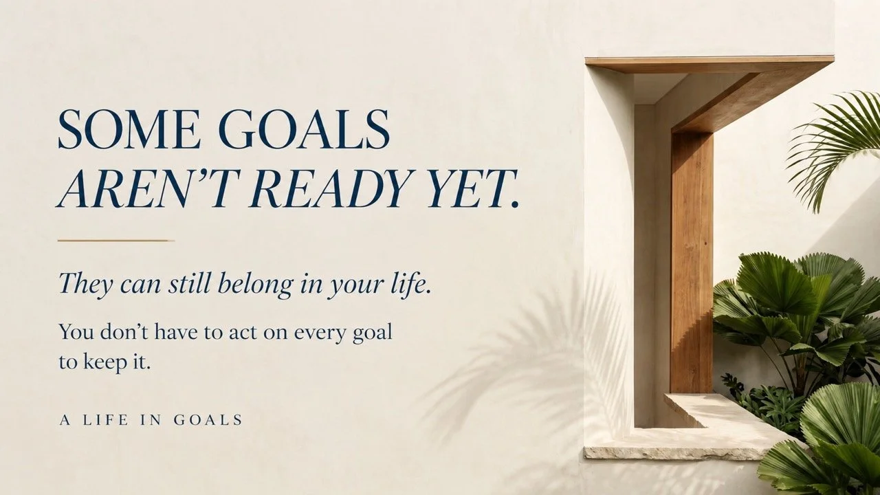 Minimal coastal-inspired image with text reading “Some goals aren’t ready yet. They can still belong in your life. You don’t have to act on every goal to keep it.”