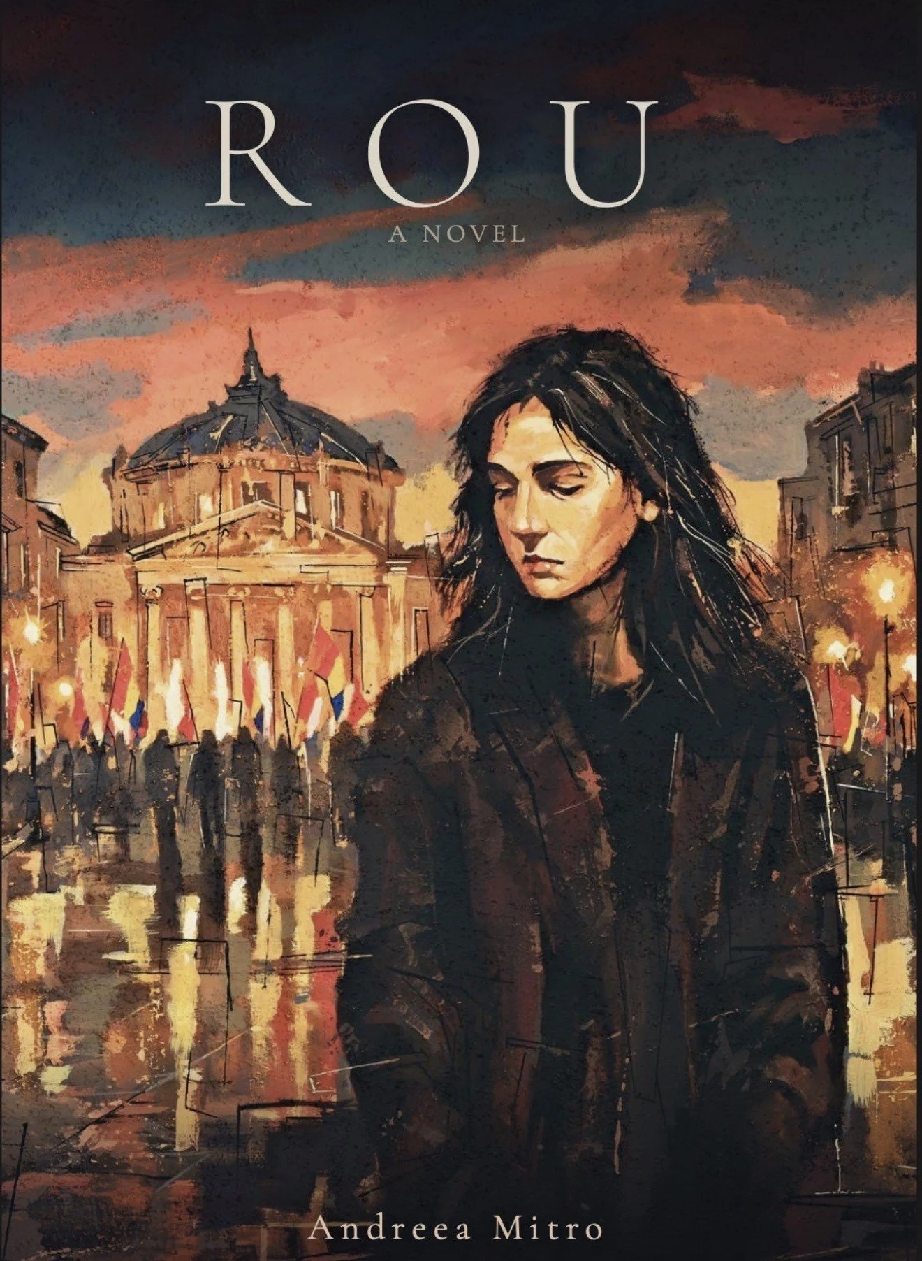 Cover of ROU, a novel by Andreea Mitro: a painting of a young woman with long dark hair in a lamplit Bucharest square, with Romanian flags and a crowd behind her.