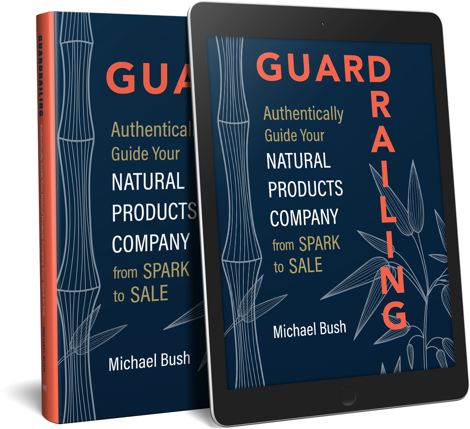 Book and e-book cover titled "Guard against: Authentically Guide Your Natural Products Company from Spark to Sale" by Michael Bush. The cover features line art of a flower on a dark blue background with red and beige text.